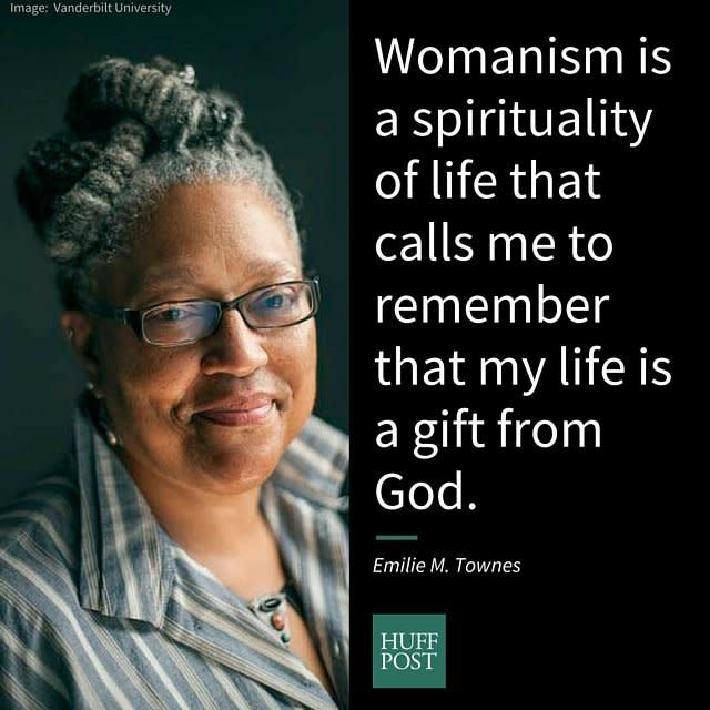 <i>Townes, Dean of Vanderbilt University's Divinity School, preferred to use the word &ldquo;<a href="http://noteasybeingred.tumblr.com/post/206038114/alice-walkers-definition-of-a-womanist-from-in" target="_blank">womanist</a>,&rdquo; a phrase coined by poet and activist Alice Walker to embrace the experiences of black feminists. Townes described the term this way: &ldquo;Womanism is when historic and current insights of Black women are used to eradicate inequalities for all people with a particular focus on class, gender, race, sex and sexuality as social and theological tools to unseat evil.&rdquo;</i><br /><br />"As a Christian, womanism underscores the power of the gospel working in our lives to set us all free from stereotypes based on gender, sexuality, race, class, physical ability, and all of the ways in which we are humans in God&rsquo;s creation. Womanism is a spirituality of life that calls me to remember that my life is a gift from God and I should use this gift to work for peace and justice by sharing the good news and to work with others to craft a space and place for folks to thrive. This space and place, to my mind, is the church. It becomes the place that is genuine[ly] involved in being partners with God in bringing in the new heaven and new earth and an embodiment of love, hope, peace, and justice in a world that can use a good dose of each these days."