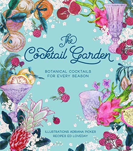 The Cocktail Garden: Botanical Cocktails for Every Season