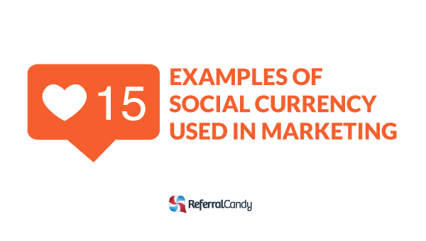 15 Examples of Social Currency used in marketing Contagious Jonah Berger ReferralCandy