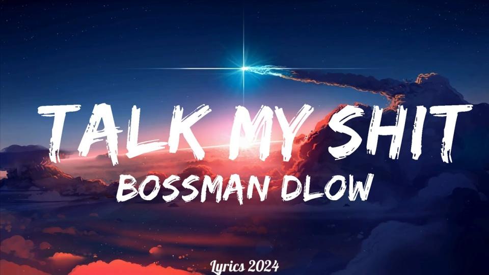 Bossman Dlow "Talk My Sh*t"