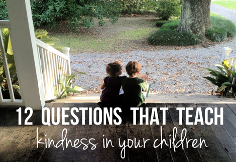 12 Questions That Teach Kindness in Your Children