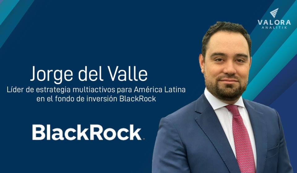 Jorge del Valle, líder de estrategia multiactivos para América Latina en el fondo de inversión BlackRock. Foto: archivo Valora Analitik