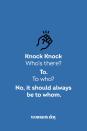 <p><strong>Knock Knock</strong></p><p><em>Who’s there? </em></p><p><strong>To.</strong></p><p><em>To who?</em></p><p><strong>No, it should always be to whom.</strong></p>