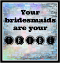 <div class="caption-credit"> Photo by: Kelly Wickham</div><div class="caption-title">Bridesmaid Tribe</div>A Tribe of Bridesmaids. Whatever happens on the day of the wedding, you'll turn to your bridesmaids for help. Remember this once you're married. You chose those women for a reason: they are your tribe and you will need them for the rest of your life. <br> <i><b><a rel="nofollow noopener" href="http://www.babble.com/babble-voices/kelly-wickham-mocha-momma-has-something-to-say/10-pieces-of-advice-for-my-daughter-bride/?cmp=ELP|bbl||YahooShine||InHouse|090313|10ThingsIWantMyDaughtertoKnowonHerWeddingDay||famE|" target="_blank" data-ylk="slk:For 3 more things I want my daughter to know on her wedding day, visit Babble!;elm:context_link;itc:0;sec:content-canvas" class="link ">For 3 more things I want my daughter to know on her wedding day, visit Babble!</a></b></i> <br>