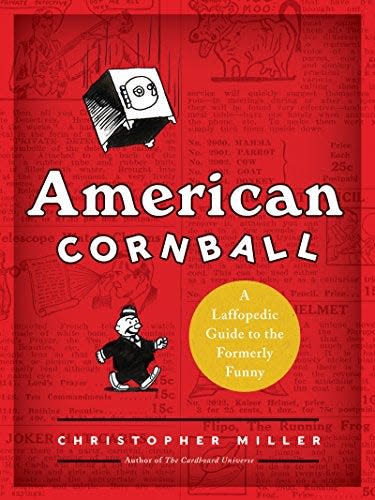 Christopher Miller is the author of "American Cornball: a Laffopedic Guide to the Formerly Funny."