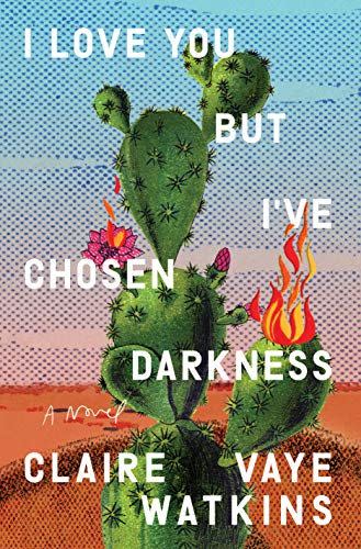 11) <em>I Love You but I've Chosen Darkness</em>, by Claire Vaye Watkins