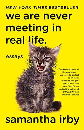 11) We Are Never Meeting in Real Life.: Essays