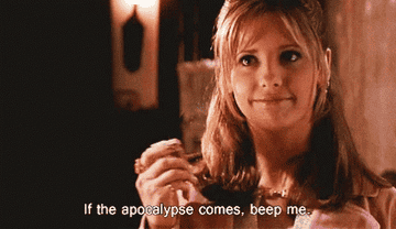 Buffy saying "If the apocalypse comes, beep me"