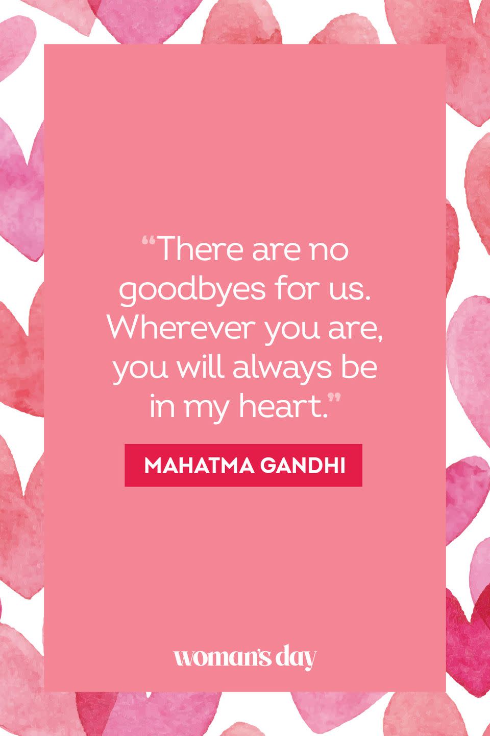 <ol><li>"There are no goodbyes for us. Wherever you are, you will always be in my heart." — Mahatma Gandhi</li><li>“Love does not begin and end the way we seem to think it does. Love is a battle, love is a war; love is a growing up.” — James Baldwin</li><li>“It was almost as if she had willed him into existence, into standing before her at the precise moment she was willing to accommodate him, arriving not a minute too early or too late.” — Roy L. Pickering Jr</li><li>“Assumptions are the termites of relationships.” — Henry Winkler</li><li>“I believe that two people are connected at the heart, and it doesn't matter what you do, or who you are or where you live; there are no boundaries or barriers if two people are destined to be together.” — Julia Roberts</li><li>“Nothing is perfect. Life is messy. Relationships are complex. Outcomes are uncertain. People are irrational.” — Hugh Mackay</li><li>“Never above you. Never below you. Always beside you.” — Walter Winchell</li><li>“Love is never lost. If not reciprocated, it will flow back and soften and purify the heart.” — Washington Irving</li><li>"It isn't possible to love and to part. You will wish that it was. You can transmute love, ignore it, muddle it, but you can never pull it out of you. I know by experience that the poets are right: love is eternal." — E.M. Forster</li><li>“It is only when we no longer compulsively need someone that we can have a real relationship with them.” — Anthony Storr</li><li>"If you love someone, set them free. If they come back they're yours; if they don't they never were." — Richard Bach</li><li>"You know it's love when all you want is that person to be happy, even if you're not part of their happiness." — Julia Roberts</li><li>"Love takes off masks that we fear we cannot live without and know we cannot live within." — James Baldwin</li><li>"The best thing to hold onto in life is each other." — Audrey Hepburn</li><li>"How lucky I am to have something that makes saying good by so hard." — A.A. Milne, Winnie The Pooh</li><li>"Absence sharpens love, presence strengthens it." — Thomas Fuller</li><li>"Distance teaches us to appreciate the days that we are able to spend together and distance teaches us the definition of patience. It is a reminder that every moment together is special, and every second should be cherished." — Unknown</li><li>"I don't miss you and you alone — I miss you and me together." — Unknown</li><li>"If love cannot stand the test of time, then it has failed the test of love." — Bernard Byer</li><li>"Distance is not for the fearful, it is for the bold. It's for those who are willing to spending a lot of time alone in exchange for a little time with the one they love. It's for those knowing a good thing when they see it, even if they don't see it nearly enough." — Meghan Daum</li><li>"I carry your heart with me (I carry it in my heart.)" — E.E. Cummings</li></ol>