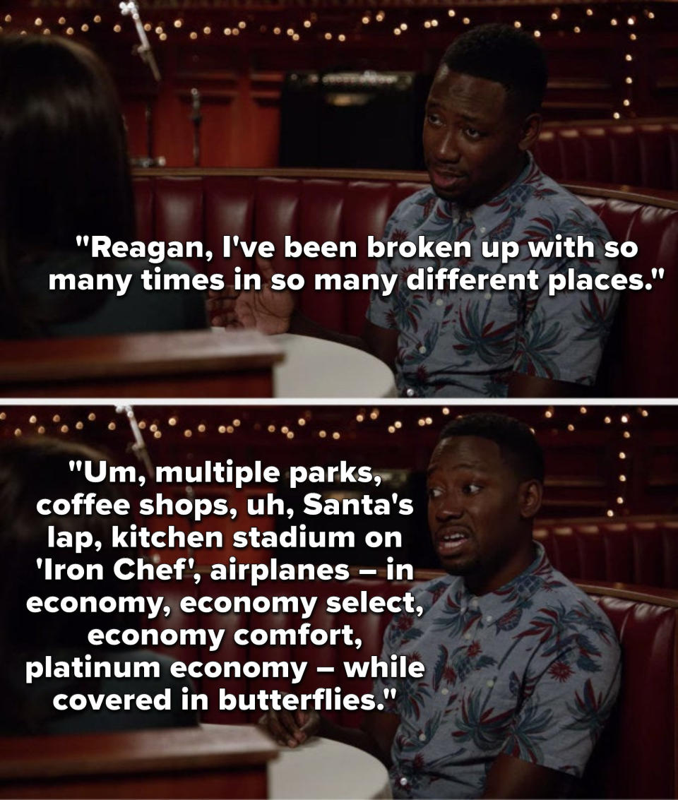 Winston says, I've been broken up with so many times in many different places, multiple parks, coffee shops, Santa's lap, kitchen stadium on Iron Chef, airplanes, in economy, economy select, economy comfort, platinum economy, while covered in butterflies