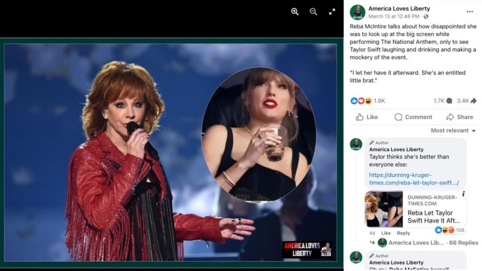 “Reba McIntire [sic] talks about how disappointed she was to look up at the big screen while performing The National Anthem, only to see Taylor Swift laughing and drinking and making a mockery of the event,” read the America Loves Liberty Facebook post before claiming the “I’m a Survivor” songstress responded, “I let her have it afterward. She’s an entitled little brat.”