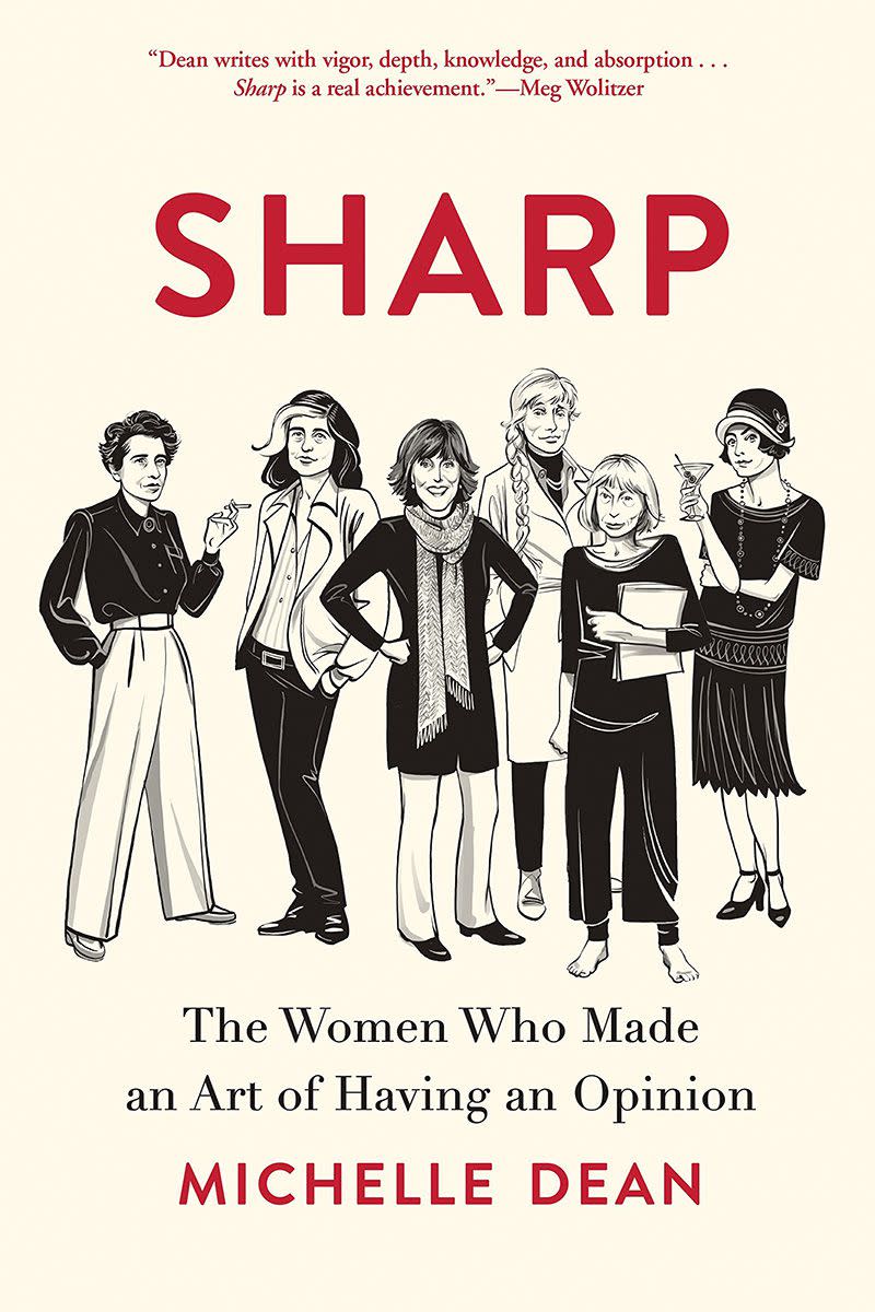 Sharp: The Women Who Made an Art of Having an Opinion by Michelle Dean