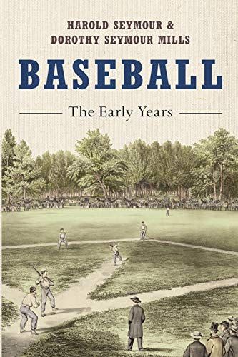 <em>Baseball: The Early Years</em>, by Harold Seymour and Dorothy Seymour Mills