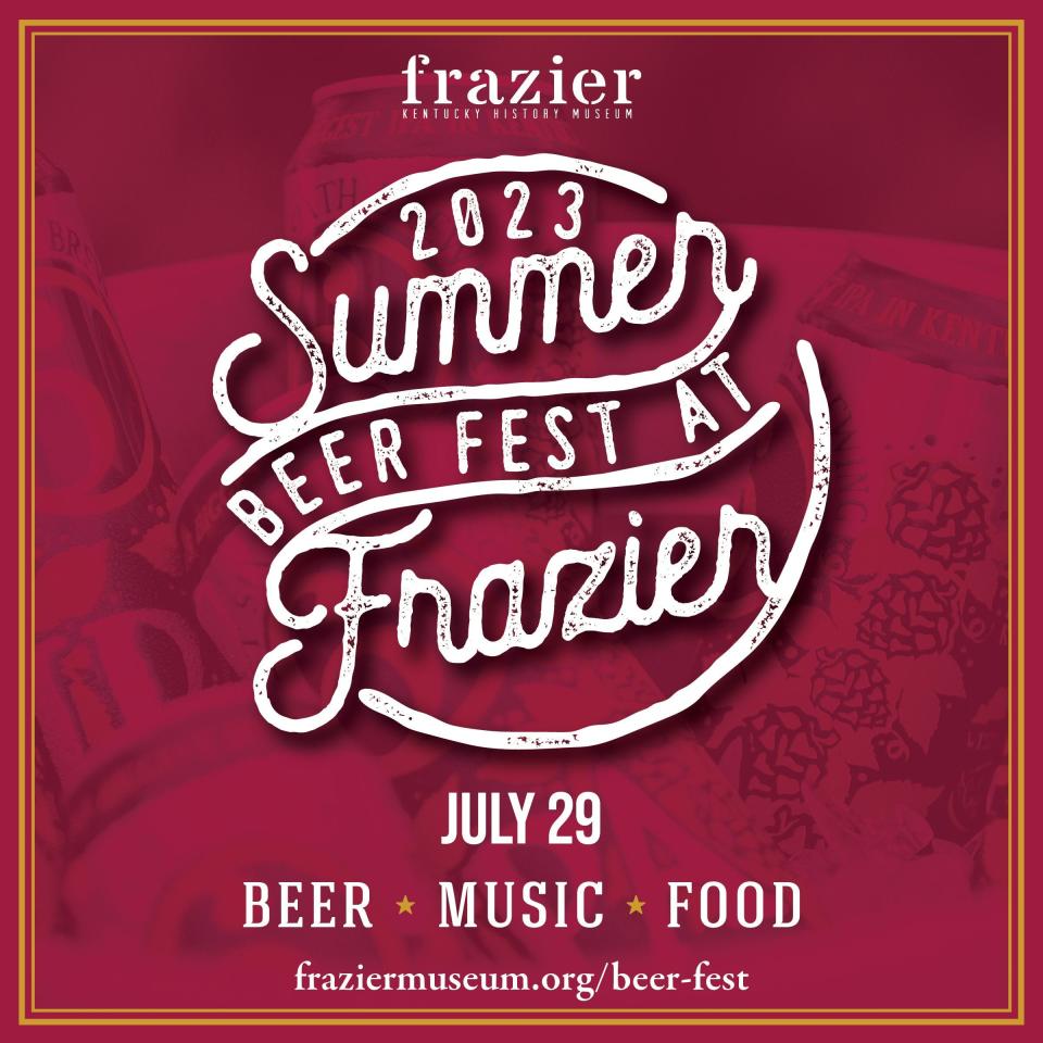 Summer Beer Fest will be on July 29 in front of the Frazier History Museum. There will be beers, food, live music, retail, and a fun zone with games and activities.