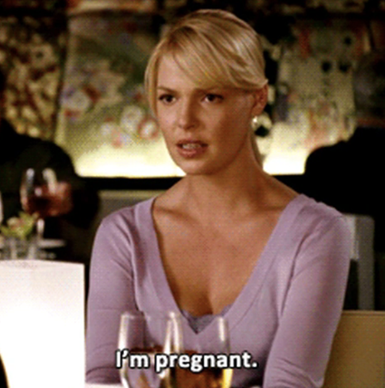 Katherine Heigl in "Knocked Up" saying, i'm pregnant