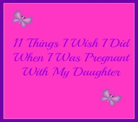 11 Things I Wish I Did When I Was Pregnant 