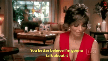 Lisa Rinna saying "you better believe i'm gonna talk about it"