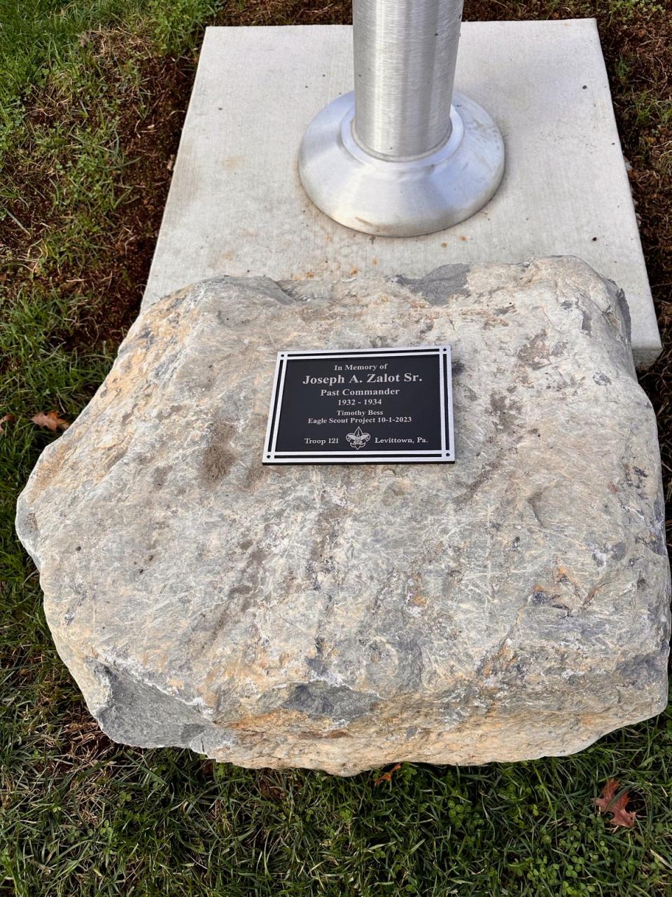 This plaque at the base of a new flagpole at the Jesse W. Soby American Legion Post in Langorne commemorates former Post Commander Joseph Zalot Sr. in whose memory the original flagpole was dedicated. The pole was acquired through an Eagle Scout project of Scout Timothy Bess of Levittown Troop 121.