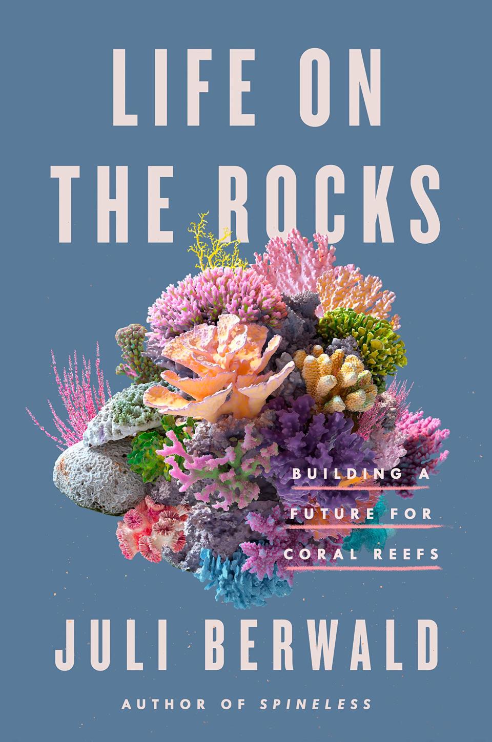 “Life on the Rocks: Building a Future for Coral Reefs,” by Juli Berwald