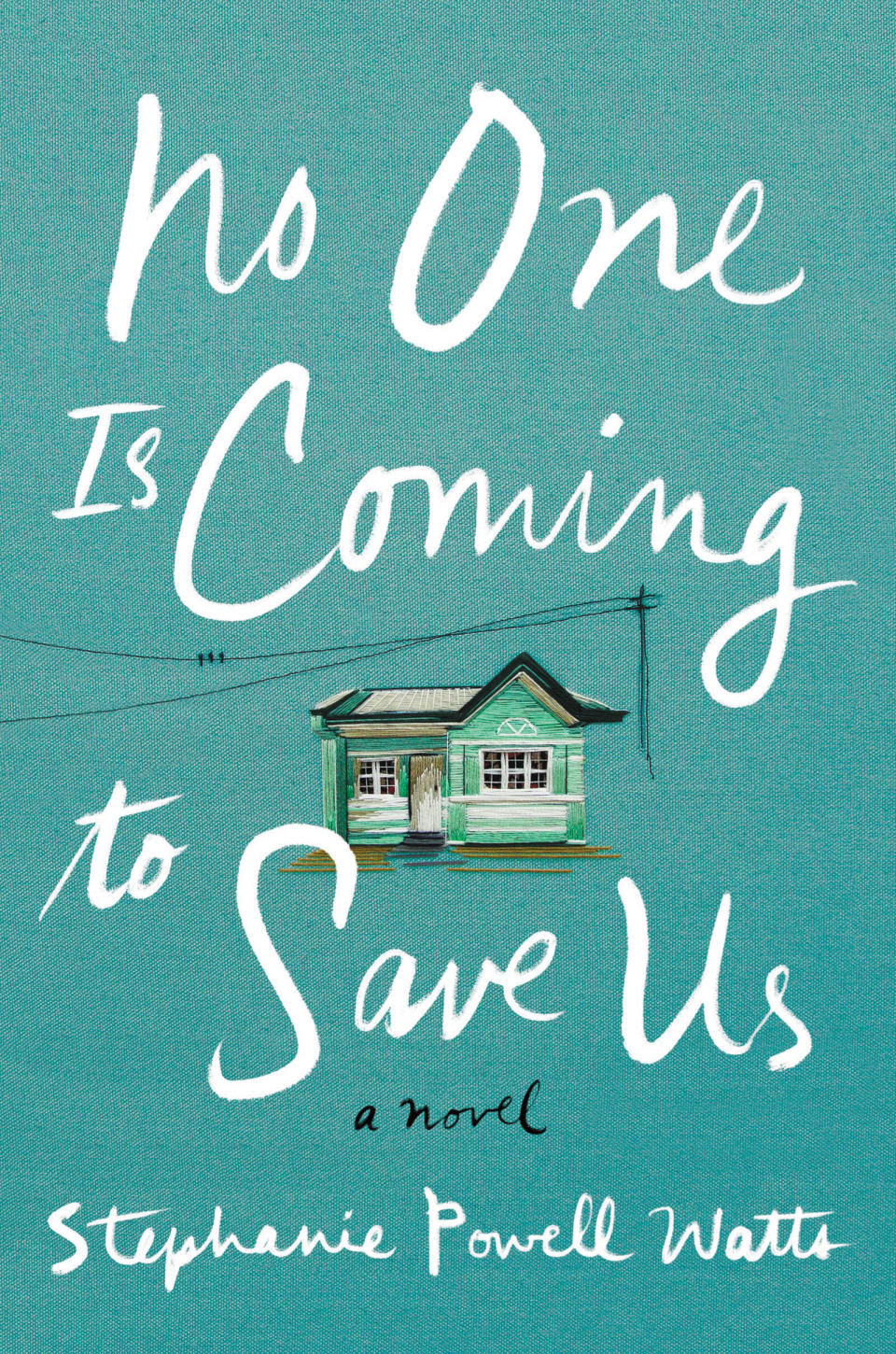 No One Is Coming to Save Us by Stephanie Powell Watts