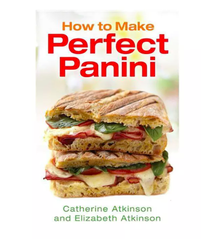 How to Make Perfect Panini by Catherine Atkinson