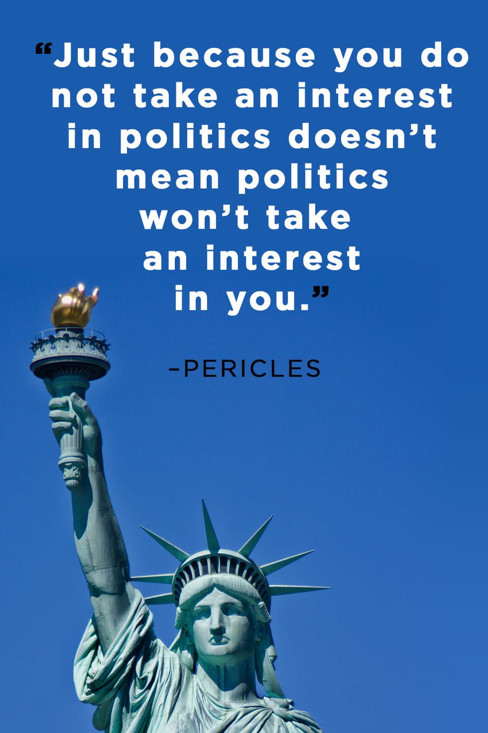 <p>“Just because you do not take an interest in politics doesn’t mean politics won’t take an interest in you.”</p>