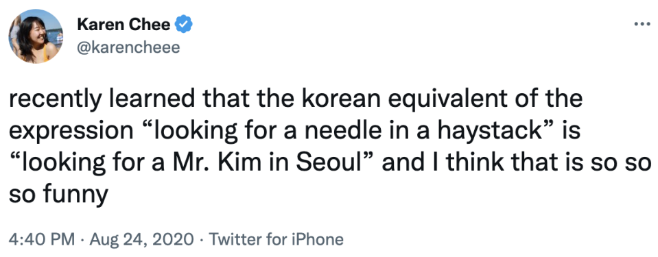 recently learned that the korean equivalent of the expression, looking for a needle in a haystack is looking for a mr. kim in seol and i think that is so so so funny