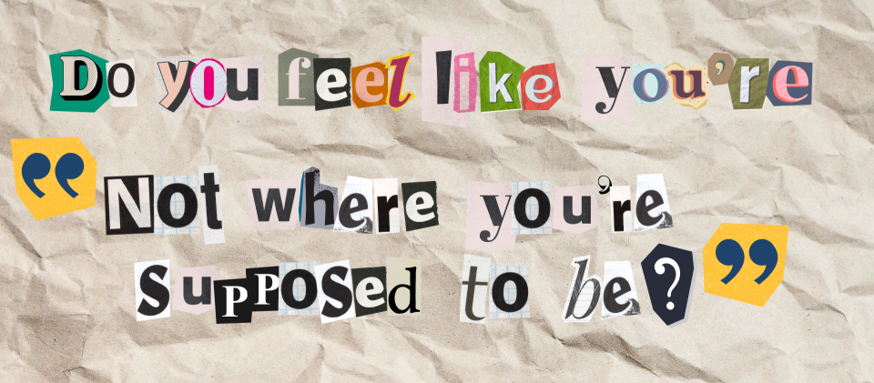 Quote in mixed fonts and sizes on crumpled paper: "Do you feel like you're not where you’re supposed to be?"