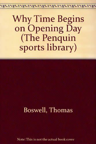 <em>Why Time Begins on Opening Day</em>, by Thomas Boswell