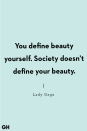 <p>"You define beauty yourself. Society doesn’t define your beauty."</p>