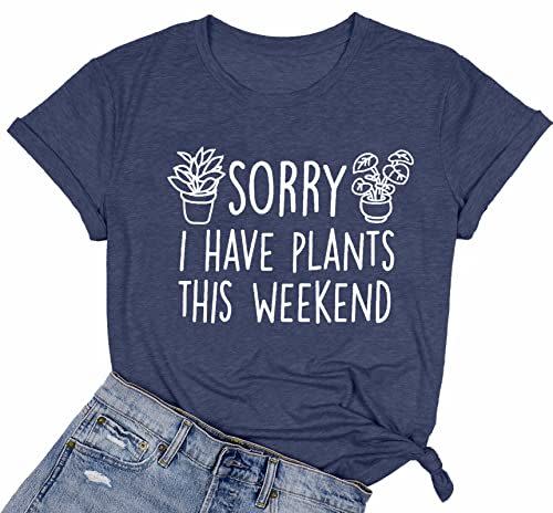 9) Sorry I Have Plants This Weekend T-Shirt