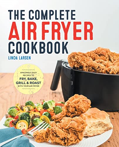 Amazingly Easy Recipes to Fry, Bake, Grill, and Roast with Your Air Fryer