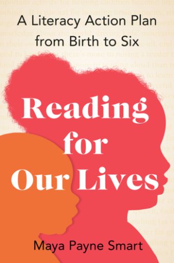 Reading for Our Lives: A Literacy Action Plan from Birth to Six. By Maya Payne Smart.