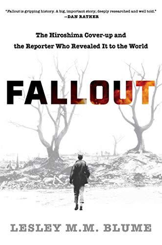 Fallout: The Hiroshima Cover-up and the Reporter Who Revealed It to the World