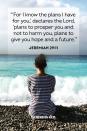 <p>“‘For I know the plans I have for you,’ declares the Lord, ‘plans to prosper you and not to harm you, plans to give you hope and a future.’”</p><p><strong>The Good News:</strong> God knows everything about your past, present, and future, and because of this, there is no need to worry.</p>