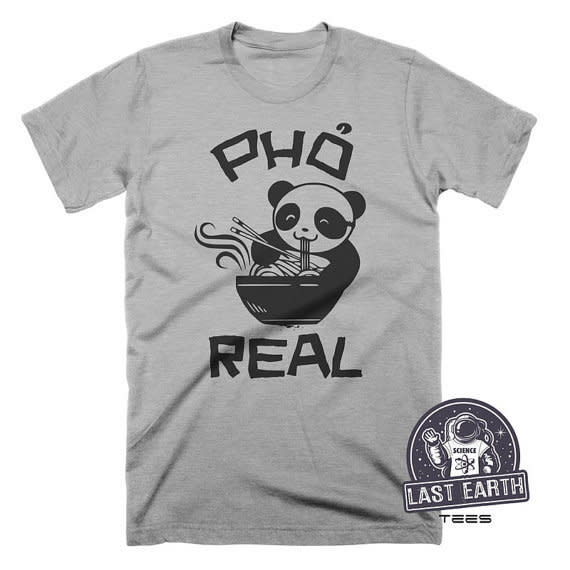 Pho Real Funny T-Shirt <br />$14.95, <a href="https://www.etsy.com/listing/84590624/pho-real-funny-t-shirt-noodle-soup?utm_source=Pinterest&amp;utm_medium=PageTools&amp;utm_campaign=Share" target="_blank">Etsy.</a>