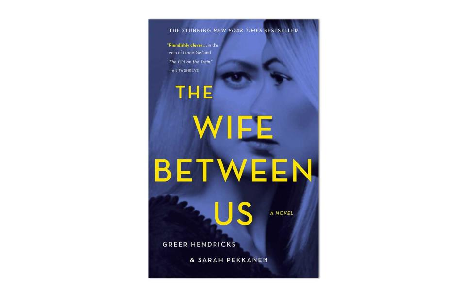 The Wife Between Us by Sarah Pekkanen and Greer Hendricks (St. Martin’s Press)