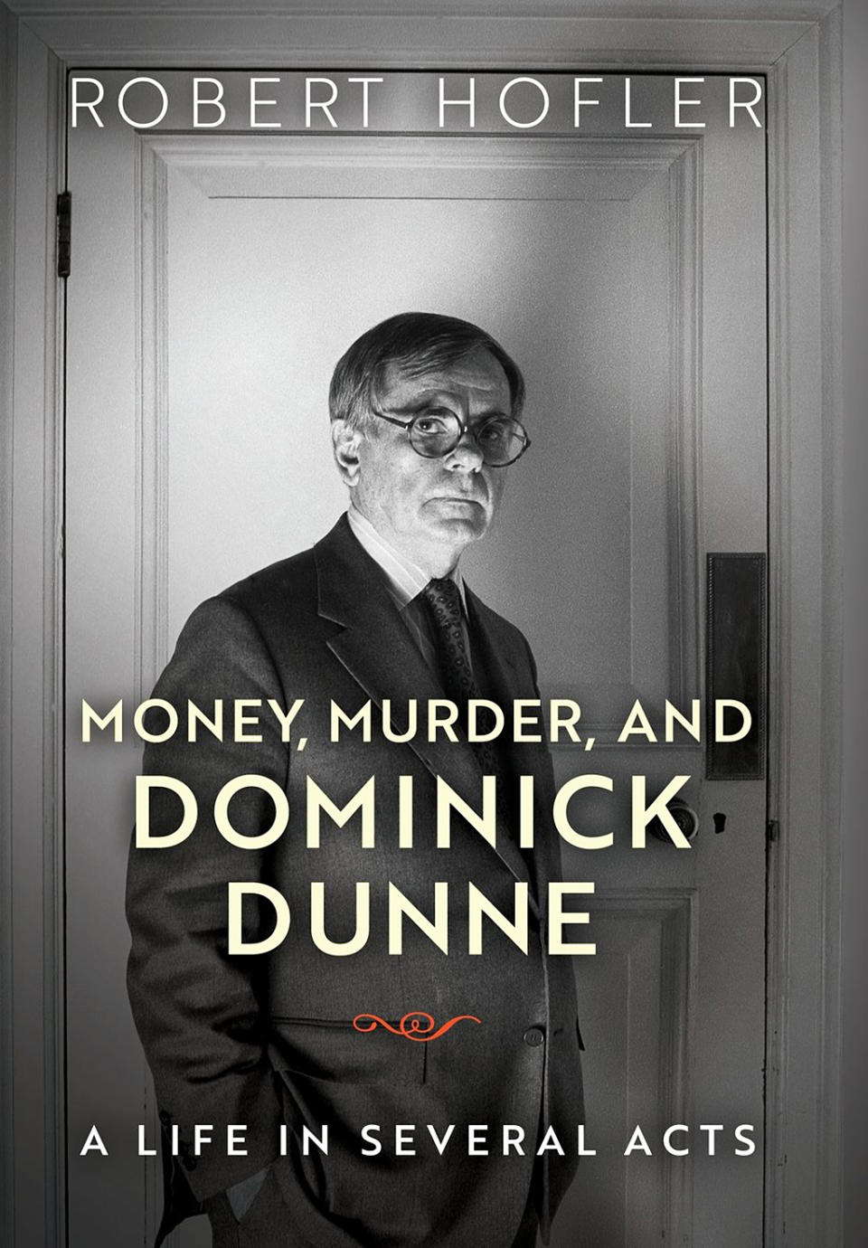 ‘Money, Murder, and Dominick Dunne: A Life in Several Acts’ by Robert Hofler