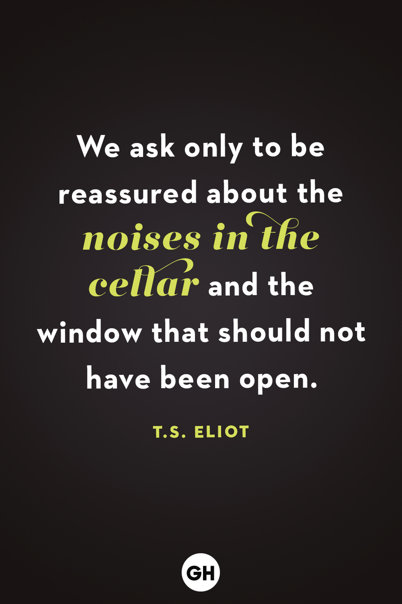 <p>We ask only to be reassured about the noises in the cellar and the window that should not have been open.</p>