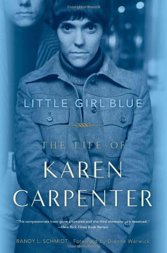 Randy L. Schmidt, a music teacher, wrote Little Girl Blue: The Life of Karen Carpenter as well as Yesterday Once More: Memories of the Carpenters and Their Music. He has a new documentary coming out about Karen's life. 