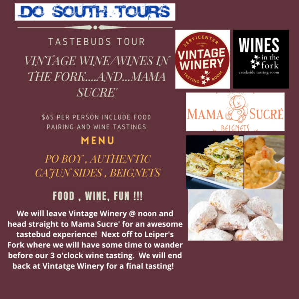 Do South Tours presents Tastebuds Food and Wine Tour, which starts at noon Saturday at Vintage Winery and will include lunch at Mama Sucre and a trip to Wines in the Fork at Leiper's Fork.