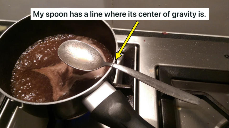 "My spoon has a line where its center of gravity is."