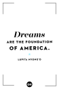 <p>Dreams are the foundation of America.</p>