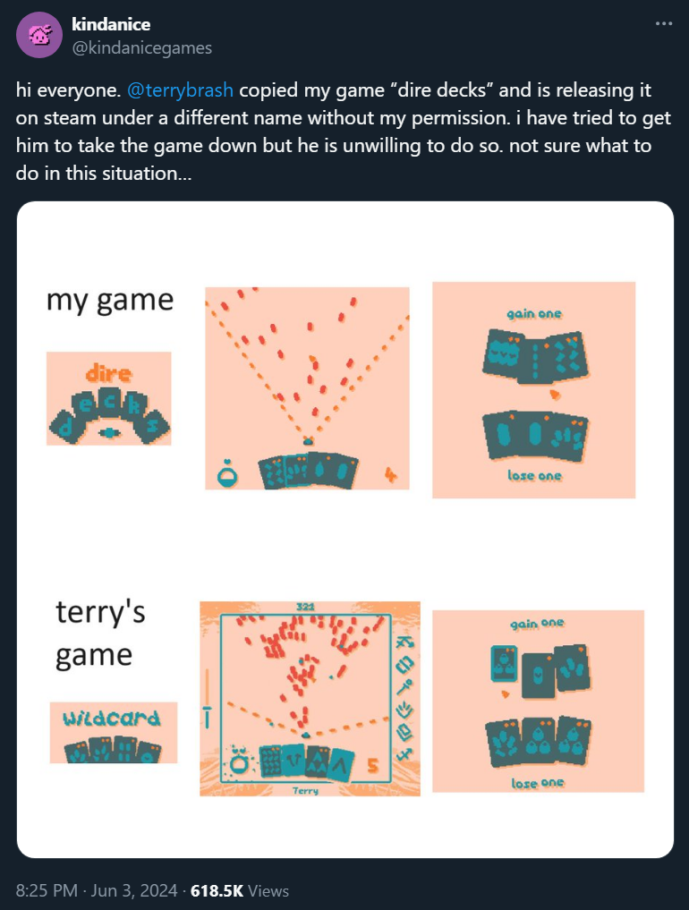 @kindanicegames: hi everyone.  @terrybrash  copied my game “dire decks” and is releasing it on steam under a different name without my permission. i have tried to get him to take the game down but he is unwilling to do so. not sure what to do in this situation…