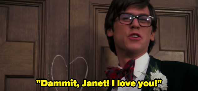 A man screaming "Dammit, Janet, I love you"