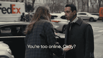 a gif of Kendall from Succession telling his wife that she's "too online" as she is visibly upset