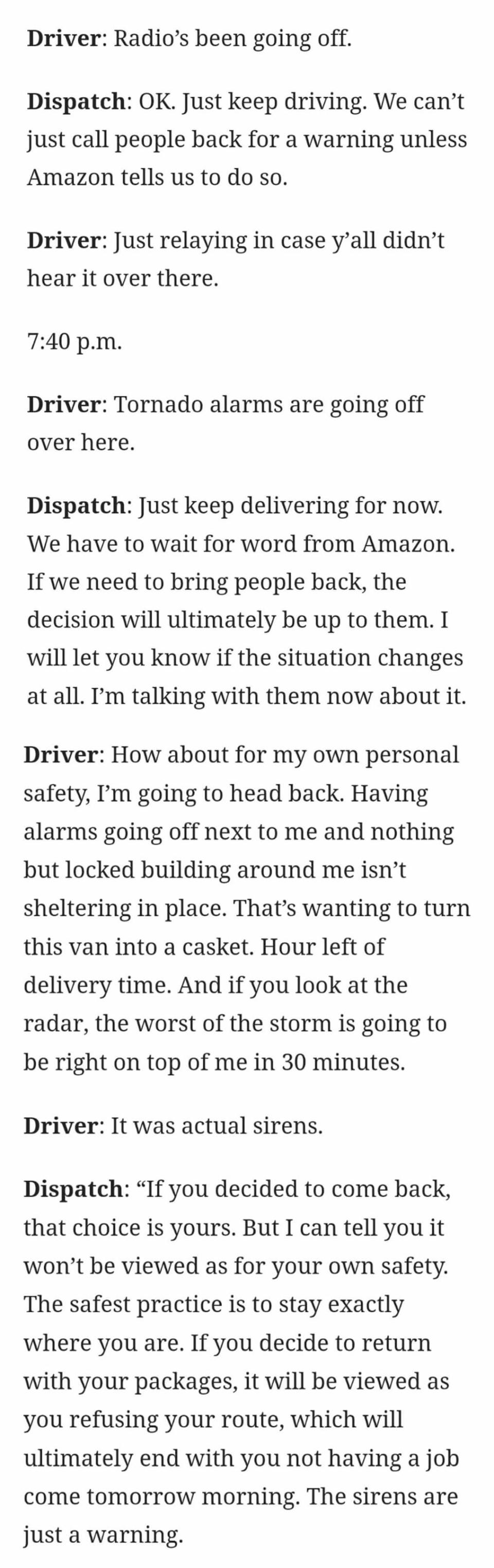 transcript of a conversation where a driver says tornado alarms are going off and the dispatcher says to keep delivering unless they hear something else from amazon. they then say if they return to the warehouse they'll be fired