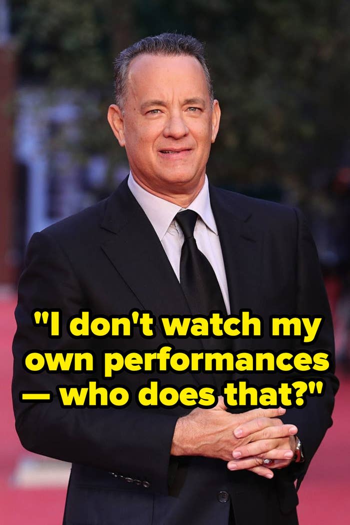 tom hanks captioned "I don't watch my own performances — who does that?"