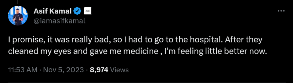 I promise, it was really bad, so I had to go to the hospital. After they cleaned my eyes and gave me medicine , I'm feeling little better now.