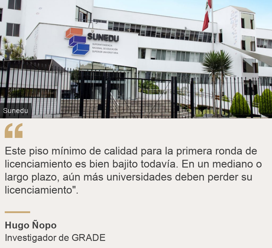 "Este piso mínimo de calidad para la primera ronda de licenciamiento es bien bajito todavía. En un mediano o largo plazo, aún más universidades deben perder su licenciamiento".", Source: Hugo Ñopo, Source description: Investigador de GRADE, Image: Sunedu